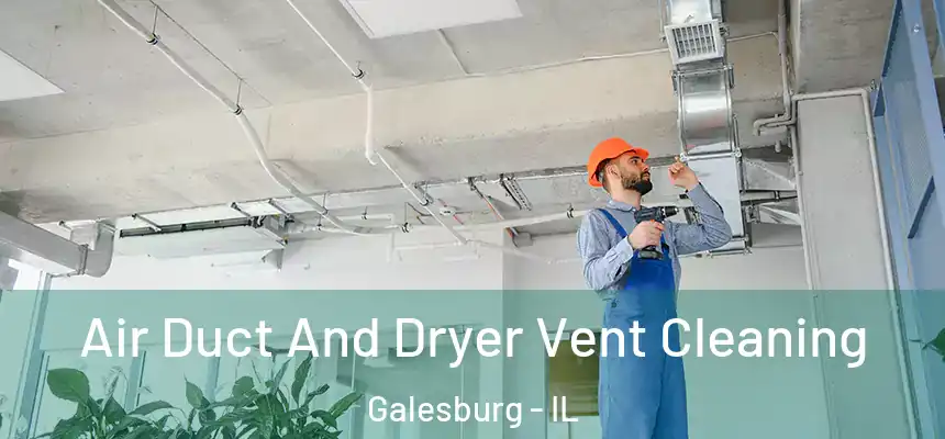  Air Duct And Dryer Vent Cleaning Galesburg - IL