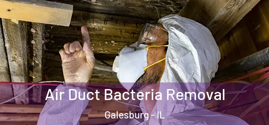 Air Duct Bacteria Removal Galesburg - IL