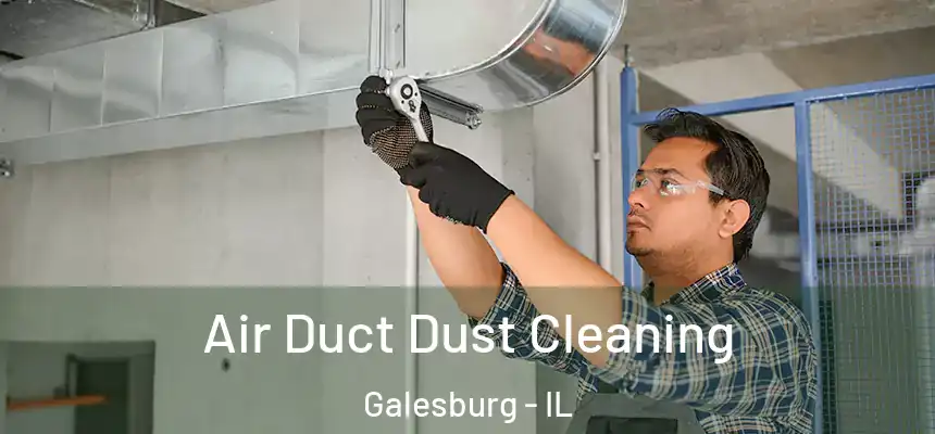Air Duct Dust Cleaning Galesburg - IL