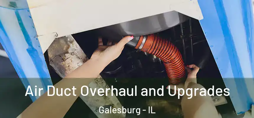  Air Duct Overhaul and Upgrades Galesburg - IL