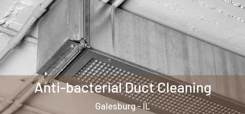 Anti-bacterial Duct Cleaning Galesburg - IL