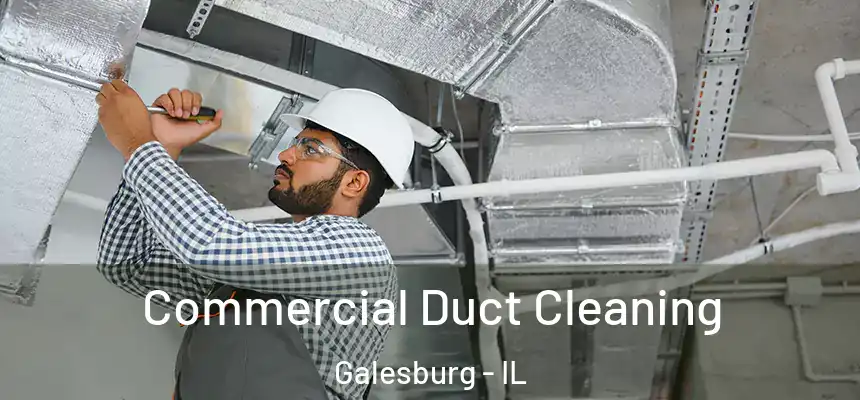  Commercial Duct Cleaning Galesburg - IL