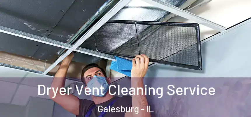  Dryer Vent Cleaning Service Galesburg - IL