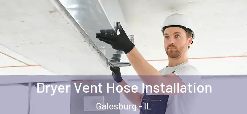  Dryer Vent Hose Installation Galesburg - IL