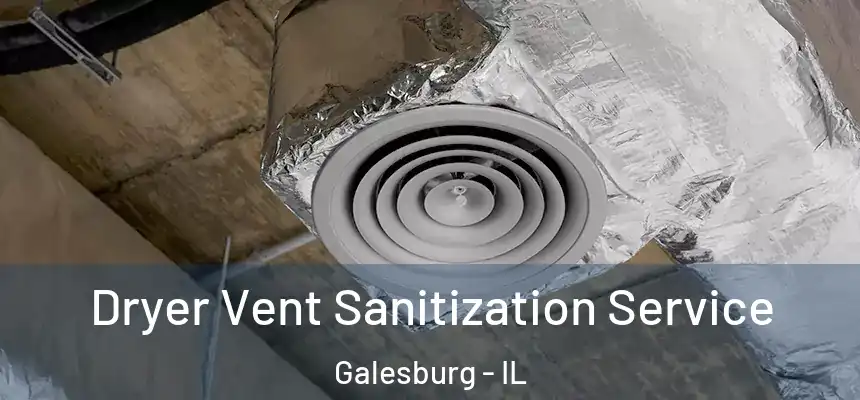  Dryer Vent Sanitization Service Galesburg - IL