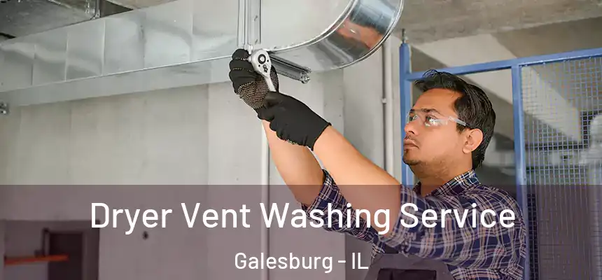Dryer Vent Washing Service Galesburg - IL