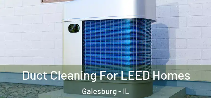  Duct Cleaning For LEED Homes Galesburg - IL