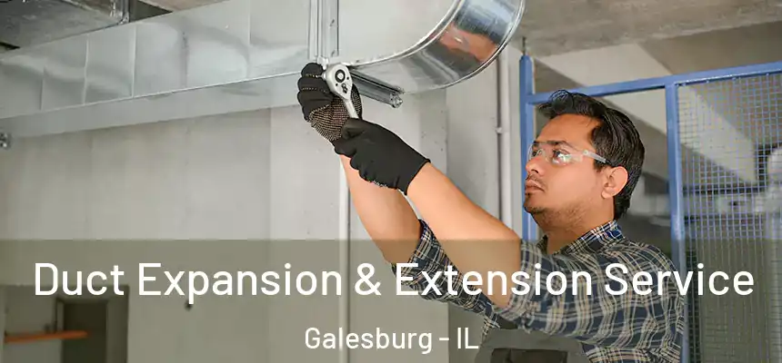 Duct Expansion & Extension Service Galesburg - IL