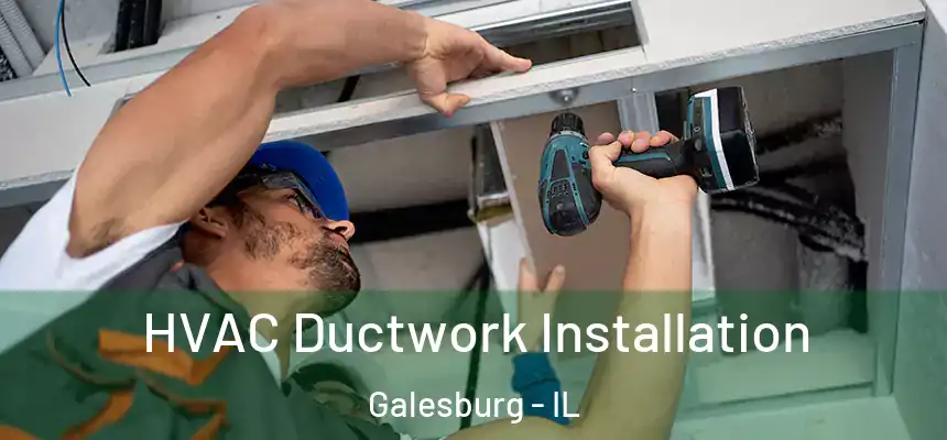  HVAC Ductwork Installation Galesburg - IL