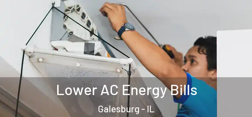  Lower AC Energy Bills Galesburg - IL