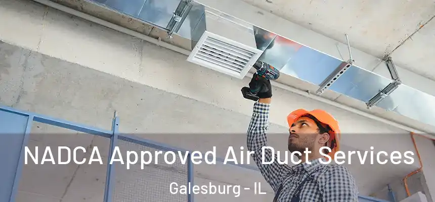 NADCA Approved Air Duct Services Galesburg - IL
