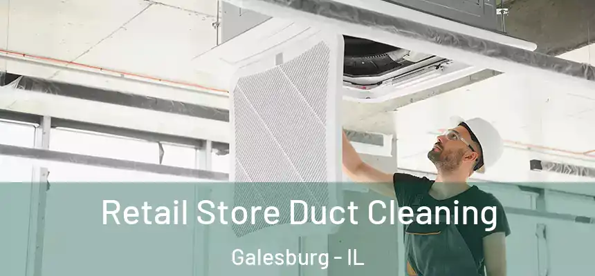 Retail Store Duct Cleaning Galesburg - IL