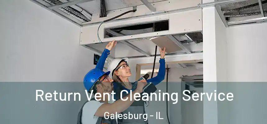  Return Vent Cleaning Service Galesburg - IL