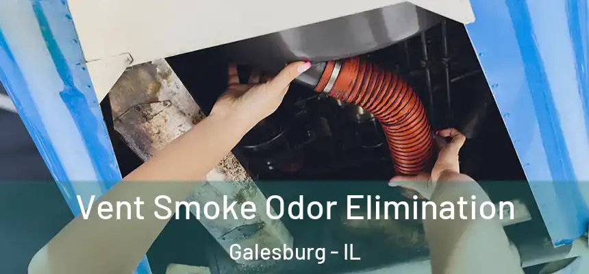  Vent Smoke Odor Elimination Galesburg - IL